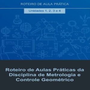 Roteiro de Aula Prática Metrologia e Controle Geométrico